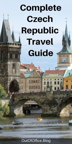 a bridge with the words complete czech republic travel guide over it and boats on the river below