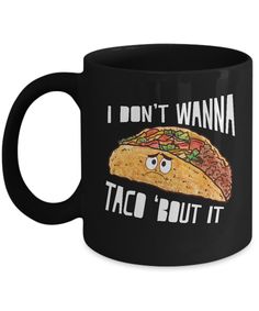 a black coffee mug with the words i don't wanna taco but it