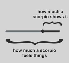 a poster with the words how much a scorpio shows it, and how much a scorpio feels things