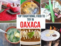 there are many different foods in this collage with the words top traditional food to try in oxaxa