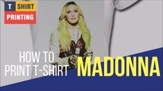 a woman with long blonde hair wearing a t - shirt that says, how to print t - shirt madonna