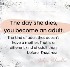 a quote that reads, the day she dies, you become an adult and has a pink