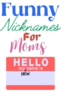 the words are in different colors and font on this poster, which reads funny mememes for moms hello my name is new