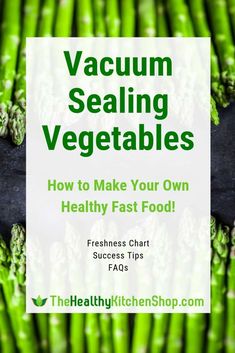 green asparagus with the title vacuum sealing vegetables how to make your own healthy fast food