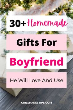 presents under the christmas tree with text overlay that reads 30 homemade gifts for boyfriend he will love and use