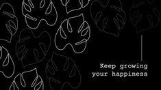 the words keep growing your happiness written in white on a black background with abstract shapes