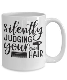 a coffee mug that says silently judging your hair