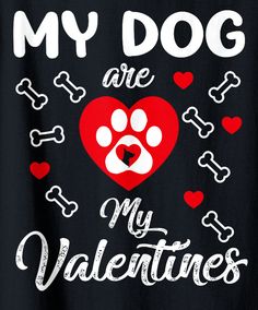 a black t - shirt with a red heart and paw prints that says, my dog are my valentines