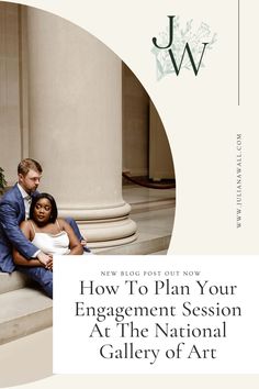 a man and woman sitting on steps with the words how to plan your engagement session at the national gallery of art