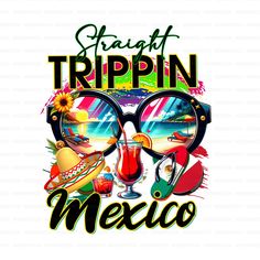 a pair of sunglasses with the words straight trippin mexico on it and an image of a