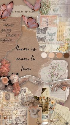 an altered collage with butterflies, flowers and paper on it's side that says there is more to love