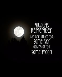 a full moon with the words, always remembers we are under the same sky looking at the same moon