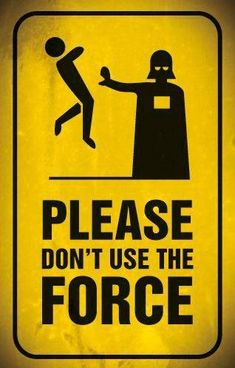 a yellow and black sign that says please don't use the force on it