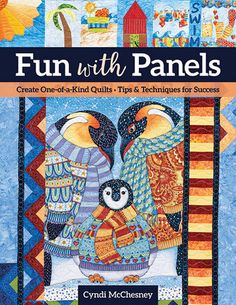 fun with panels create one - of - a - kind quilts and techniques for success