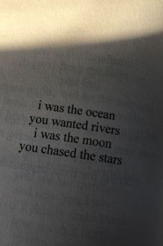 an open book with the words i was the ocean you wanted rivers i was the moon you chased the stars