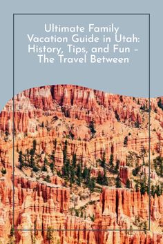 the ultimate family vacation guide in utah history, tips and fun - the travel between