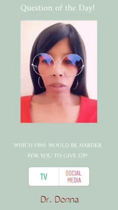 a woman wearing glasses with the caption question of the day which one would be harder for you to give up?