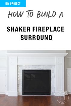 a fireplace with the words how to build a shaker fireplace surround