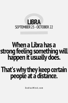 a quote that reads, when a libra has a strong feeling something will happen if usually