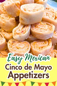 an image of mexican food with the title easy mexican cinco de mayo appetizers