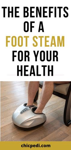 The Benefits Of a Foot Steam Foot Spa, Cracked Heels, Best Model, Steam, Benefits, Models