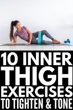 a woman is doing exercises with dumbbells on her stomach and the words 10 inner thigh exercises to tighten & tone