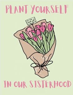 a bouquet of pink tulips wrapped in a brown paper with the words plant yourself in our sisterhood