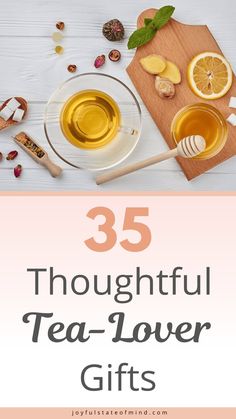 the words 35 thoughtful tea - lover gifts on top of a white table with orange slices and