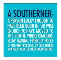 a blue and white poster with the words, a southerner - a person lucky enough to have been born in or wise enough