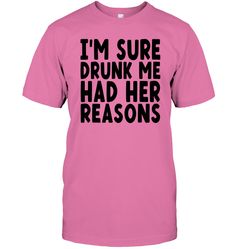 🍹 "I'm Sure Drunk Me Had Her Reasons" Shirt - Explaining Last Night's Adventures with Humor! 🤷‍♀️🍻 Ever wake up after a night of revelry and wonder what on earth happened? Introducing our witty tee that humorously reflects those moments when the decisions of 'drunk you' seem like a puzzle waiting to be solved! 🥂 Crafted with comfort in mind, this shirt feels as easygoing as that carefree night and as comforting as the aftereffects of a fun hangout. It's designed to keep you relaxed while rem Reason Quotes, Wild Night, Unisex Shorts, Shirts With Sayings, On Earth, Wake Up, Night Out, Wonder, Humor