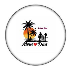 a white button with the words i love you mom and dad on it in front of a palm tree