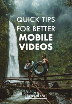 two men standing in front of a waterfall with the words quick tips for better mobile videos