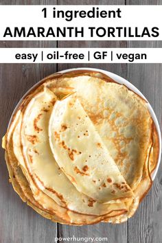 homemade tortillas with text overlay that reads, 1 ingredient amaranth tortillas easy oil - free gf / vegan