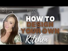 a woman with long brown hair is smiling and has the words how to design your own kitchen