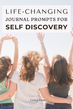 three women with their arms in the air and text that reads life - changing journal prompts for self discovery