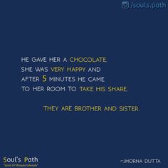 there is a quote that says he gave her a chocolate she was very happy and after 5 minutes he came to her room to take his share