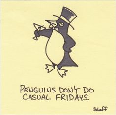 a drawing of a penguin wearing a top hat and holding a cane with the words penguins don't do casual fridays