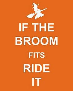 a black and white sign with the words if the broom fits ride it on it