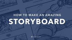 the storyboard with text overlaying how to make an amazing storyboard