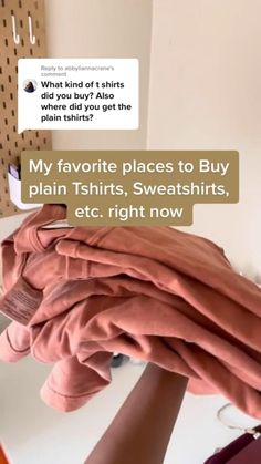 a woman is holding clothes in front of her face and the caption reads, my favorite places to buy plain tshirts, sweatshirts, etc right now