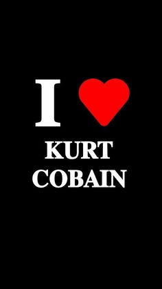 i love kurt cobain with the words in black and red, on a black background