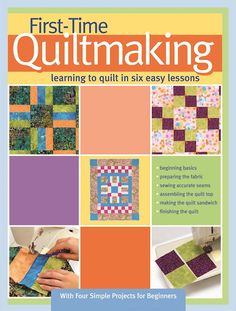 the first - time quiltmaking book with four simple projects for beginners to make