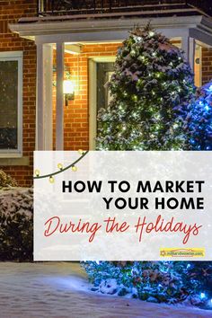 a house decorated for christmas with the words how to market your home during the holidays