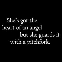 a black and white photo with the words she's got the heart of an angel but she guards it with a pitchfork