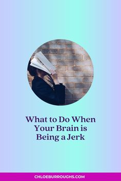 a woman reading a book with the words what to do when your brain is being a jerk