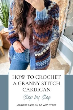 a woman wearing a crochet granny's stitch cardigan with text overlay that reads how to crochet a granny's stitch cardigan step by step