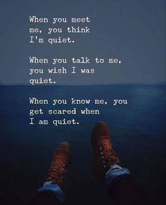 someone's feet in the water with a quote above them that says, when you meet me, you think i'm quiet