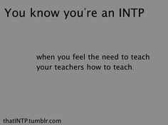 This is a bit of a problem for me. . . Myers Briggs Personality Test, Intp Personality, Intj Intp, Intj Personality, Myers Briggs Personality Types, Teaching Teachers