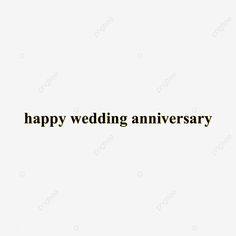 the words happy wedding anniversary written in black on a white background