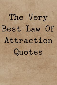 the very best law of attraction quotes on parchment paper with black ink and handwritten text